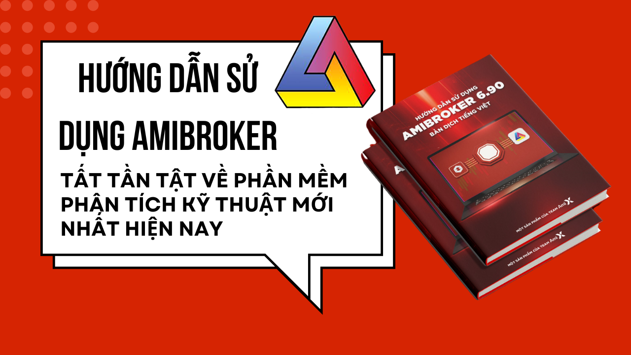 [Hướng Dẫn Sử Dụng AMIBROKER] Tất tần tật về phần mềm phân tích kỹ thuật mới nhất hiện nay